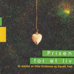 Prisen For Et Liv - En Musikal Av Vidar Kristensen Og Sigvald Tveit