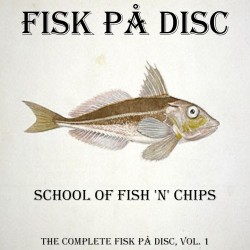 School Of Fish 'N' Chips (The Complete Fisk På Disc, Vol. 1)