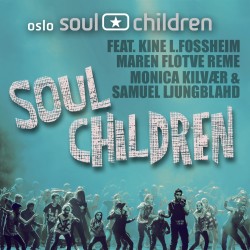 Soul Children (feat. Kine L. Fossheim, Maren Flotve Reme, Monica Kilvær, Samuel Ljungblahd & Oslo Soul Teens)