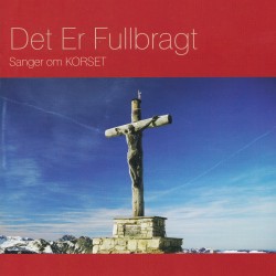 Det Er Fullbragt - Sanger om KORSET